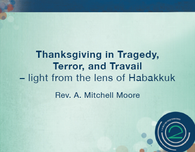 Thanksgiving in Tragedy, Terror and Travail – Rev. Mitchell Moore – 11/12/17