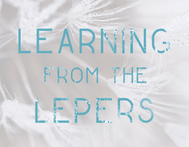 “Learning from the Lepers” Rev. Dr. Joe Moore 7/29/18