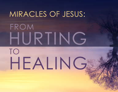 “Miracles of Jesus: From Hurting to Healing” Becky Prichard 7/8/18