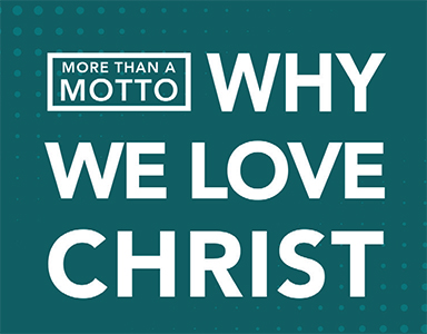 “More than a Motto: Why We Love Christ” – Rev. Dr. Bob Fuller 8/11/19