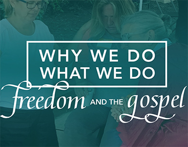 Why We Do What We Do: Freedom and the Gospel 9/22/19