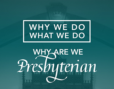 “Why We Do What We Do: Why Are We Presbyterian?” – Rev. A. Mitchell Moore 10/27/19