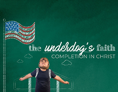 The Underdog’s Faith: Completion in Christ – Rev. Dr. Bob Fuller 7/5/20