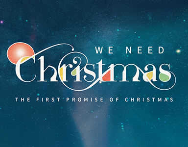 We Need Christmas: The First Promise of Christmas – Rev. Dr. Bob Fuller 11/29/20