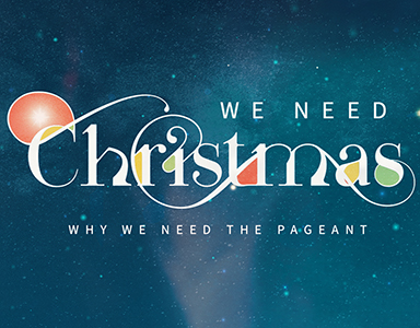 We Need Christmas! Why We Need the Pageant – Rev. Dr. Bob Fuller 12/6/20