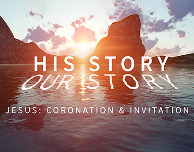 His Story – Our Story: Jesus: Coronation and Invitation Rev. Mitchell Moore 1/10/21