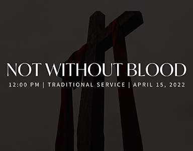 Not Without Blood: Good Friday Service Rev. Dr. Bob Fuller 4/15/22