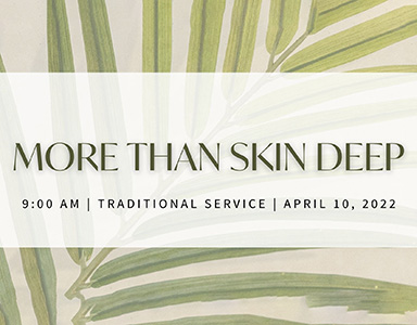 More Than Skin Deep – Rev. Dr. Bob Fuller 4/10/22