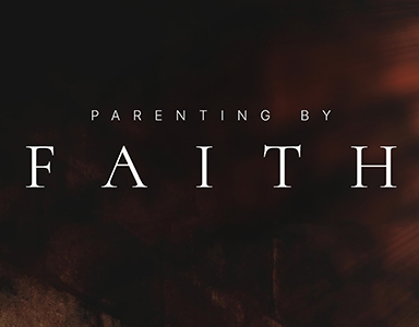 Parenting By Faith – Rev. Dr. Bob Fuller 5/8/22