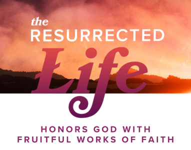 The Resurrected Life: Honors God with Fruitful Works of Faith – Rev. Dr. Bob Fuller 4/28/24