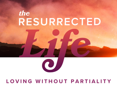 The Resurrected Life: Loving Without Partiality – Rev. Becky Prichard 4/21/24