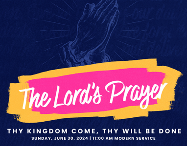 The Lord’s Prayer: Thy Kingdom Come, Thy Will Be Done – Rev. Dr. Bob Fuller 6/30/24